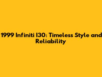 1999 Infiniti I30: Timeless Style and Reliability
