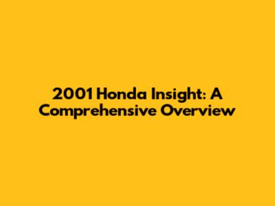 2001 Honda Insight: A Comprehensive Overview