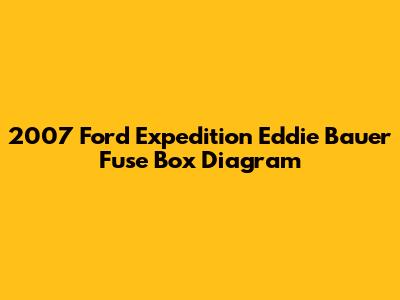 2007 Ford Expedition Eddie Bauer Fuse Box Diagram