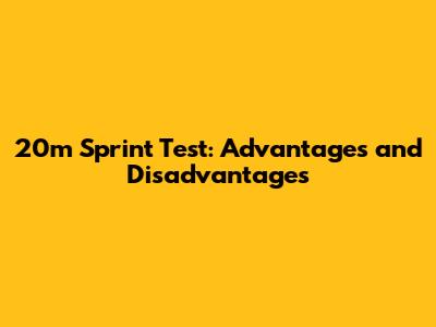 20m Sprint Test: Advantages and Disadvantages