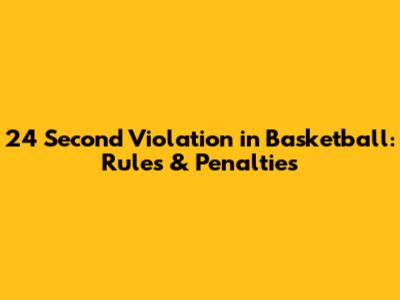 24 Second Violation in Basketball: Rules & Penalties
