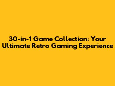 30-in-1 Game Collection: Your Ultimate Retro Gaming Experience