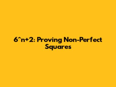 6^n+2: Proving Non-Perfect Squares