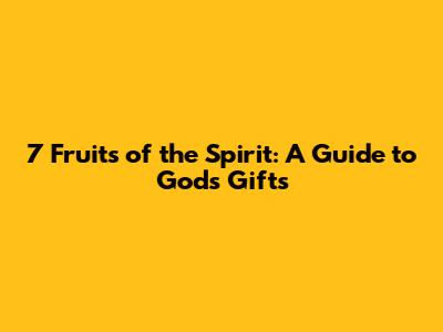 7 Fruits of the Spirit: A Guide to God's Gifts