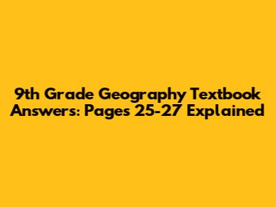 9th Grade Geography Textbook Answers: Pages 25-27 Explained