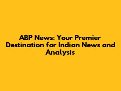 ABP News: Your Premier Destination for Indian News and Analysis