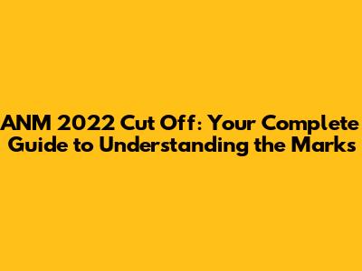 ANM 2022 Cut Off: Your Complete Guide to Understanding the Marks