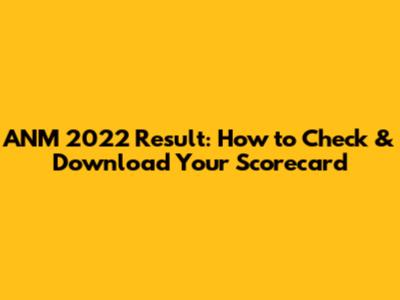 ANM 2022 Result: How to Check & Download Your Scorecard
