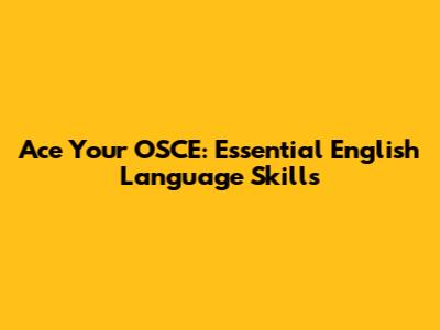 Ace Your OSCE: Essential English Language Skills