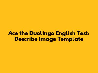 Ace the Duolingo English Test: Describe Image Template