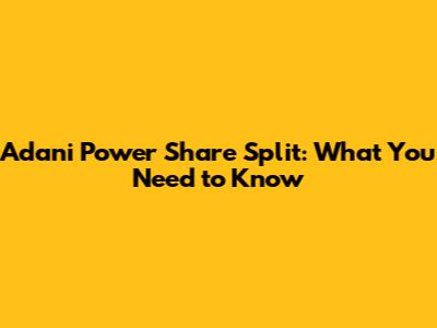 Adani Power Share Split: What You Need to Know