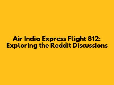 Air India Express Flight 812: Exploring the Reddit Discussions