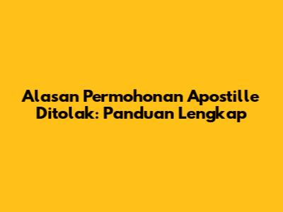 Alasan Permohonan Apostille Ditolak: Panduan Lengkap