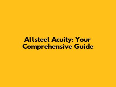 Allsteel Acuity: Your Comprehensive Guide