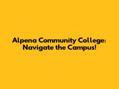Alpena Community College: Navigate the Campus!