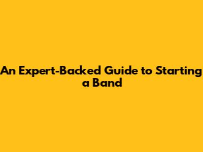 An Expert-Backed Guide to Starting a Band