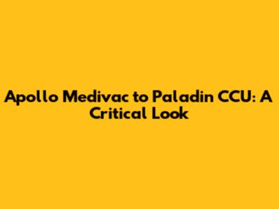 Apollo Medivac to Paladin CCU: A Critical Look