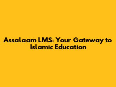 Assalaam LMS: Your Gateway to Islamic Education