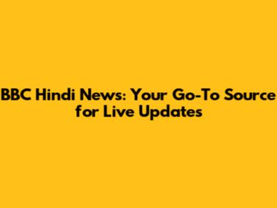 BBC Hindi News: Your Go-To Source for Live Updates