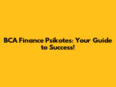BCA Finance Psikotes: Your Guide to Success!
