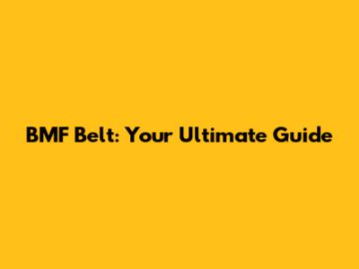 BMF Belt: Your Ultimate Guide