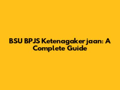 BSU BPJS Ketenagakerjaan: A Complete Guide