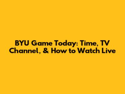 BYU Game Today: Time, TV Channel, & How to Watch Live