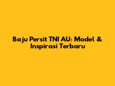Baju Persit TNI AU: Model & Inspirasi Terbaru