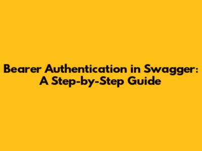 Bearer Authentication in Swagger: A Step-by-Step Guide