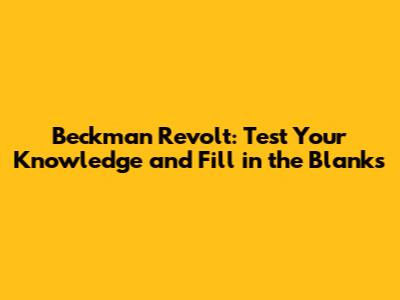 Beckman Revolt: Test Your Knowledge and Fill in the Blanks