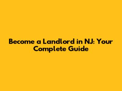 Become a Landlord in NJ: Your Complete Guide