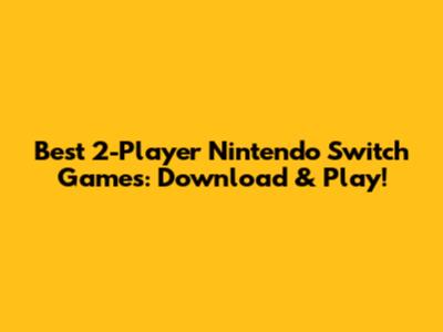 Best 2-Player Nintendo Switch Games: Download & Play!