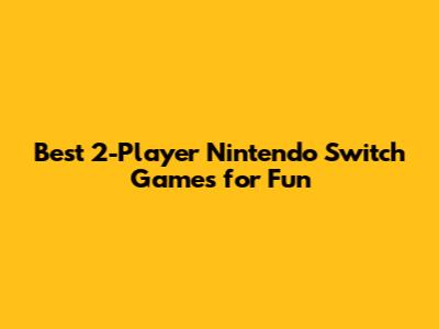 Best 2-Player Nintendo Switch Games for Fun