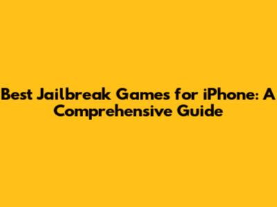Best Jailbreak Games for iPhone: A Comprehensive Guide