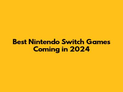Best Nintendo Switch Games Coming in 2024