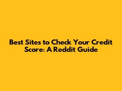 Best Sites to Check Your Credit Score: A Reddit Guide