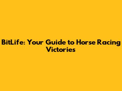 BitLife: Your Guide to Horse Racing Victories