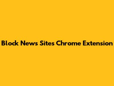 Block News Sites Chrome Extension