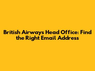 British Airways Head Office: Find the Right Email Address