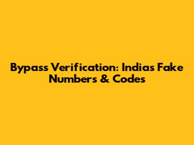 Bypass Verification: India's Fake Numbers & Codes