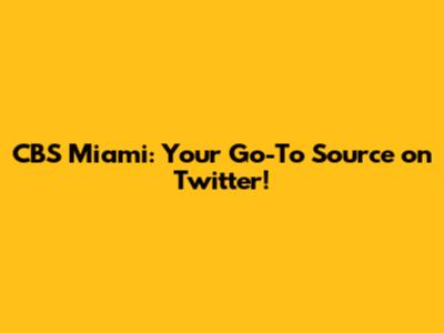 CBS Miami: Your Go-To Source on Twitter!