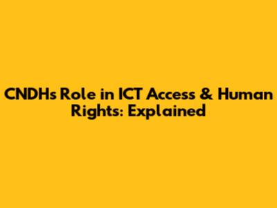 CNDH's Role in ICT Access & Human Rights: Explained