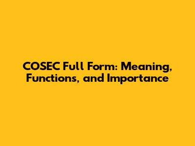 COSEC Full Form: Meaning, Functions, and Importance