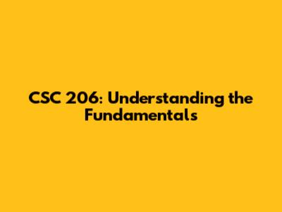 CSC 206: Understanding the Fundamentals