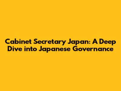 Cabinet Secretary Japan: A Deep Dive into Japanese Governance