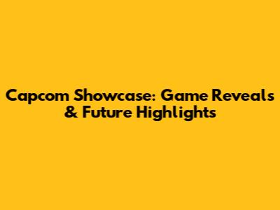 Capcom Showcase: Game Reveals & Future Highlights