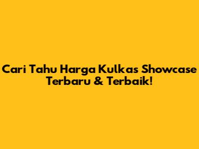 Cari Tahu Harga Kulkas Showcase Terbaru & Terbaik!