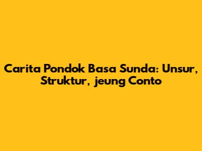 Carita Pondok Basa Sunda: Unsur, Struktur, jeung Conto