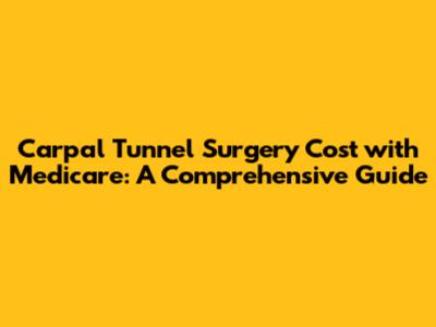 Carpal Tunnel Surgery Cost with Medicare: A Comprehensive Guide