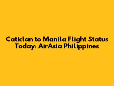Caticlan to Manila Flight Status Today: AirAsia Philippines